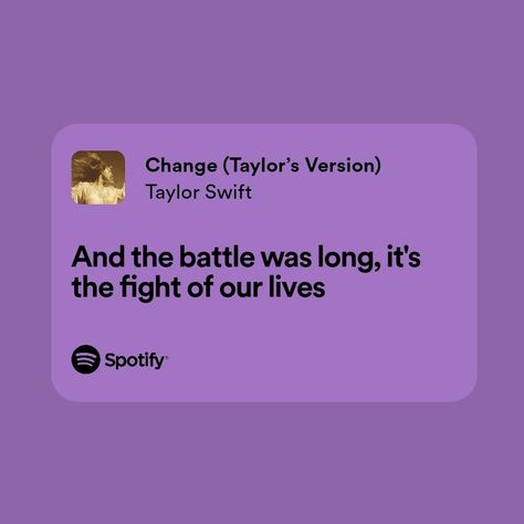 Spotify lyrics card, mellifluous word stories, Taylor Swift lyrics | Change, fight of our lives 🍃 Poetry, Swift, Taylor Swift, Swift Lyrics, Spotify Lyrics, Taylor Swift Lyrics, Our Life, Quick Saves