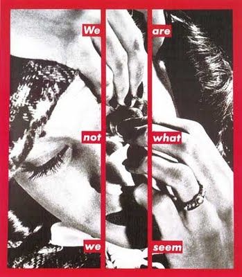 We are not what we seem [Barbara Kruger]