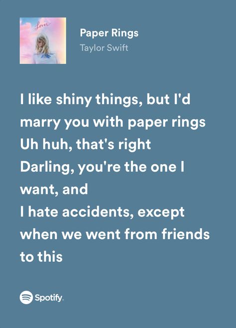 “i like shiny things but i’d marry you with paper rings. uh huh, that’s right, darling, you’re the one i want, and i hate accidents except when we went from friends to this” Taylor Swift Lyrics 1989, Paper Rings Taylor Swift, Ecofriendly Quotes, Lily And Lo, I Like Shiny Things, Paper Rings, Taylor Lyrics, Taylor Swift Music, Uh Huh