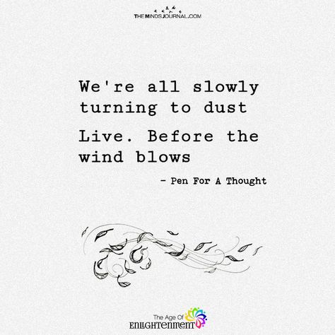 We Are All Slowly Turning To Dust Wisdom Quotes, Dust Quotes, Spiritual Journey Quotes, Twin Flame Love, Mindfulness Journal, Blog Inspiration, Quotes Life, Spiritual Journey, Best Self