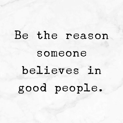 BE THE REASON SOMEONE BELIEVES IN GOOD PEOPLE Kind People Quotes, Inspiring People Quotes, Good People Quotes, Good Person Quotes, Inspirational Quotes For Success, Do Good Quotes, Quotes On Success, Quotes For Success, Prophetic Art