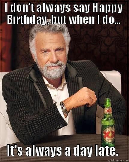 35 Best Happy Belated Birthday Memes | SayingImages.com Kid Ink, Humour, Imperator Furiosa, Party Make-up, Golf Quotes, Gambling Quotes, Gambling Humor, Kpop Gifs, I Don't Always