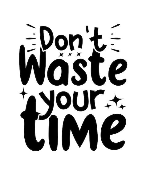 Quotes Lettering, Room Quotes, Quotes For Shirts, Motivational Typography, Don't Waste Time, Don't Waste Your Time, Vector Quotes, Motivational And Inspirational Quotes, Wasting My Time