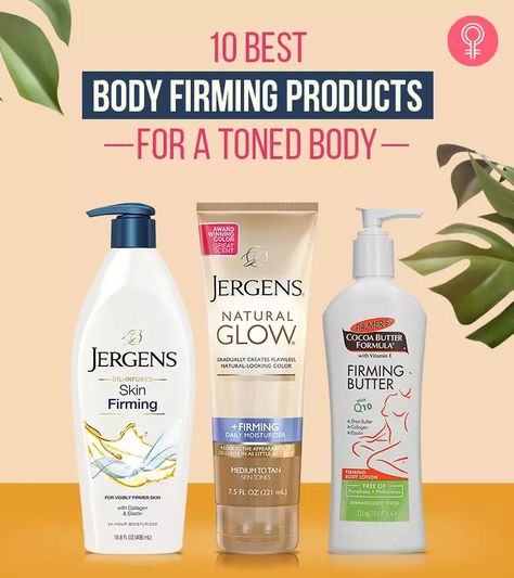Best Skin Tightening Products, Best Products For Saggy Skin, Diy Firming Cream Body Skin Tightening, Best Anti Aging Body Lotion, Best Body Oils For Skin, Even Skin Tone Body Products, Best Body Lotion For Glowing Skin, Best Firming Body Lotion, Firming Skincare