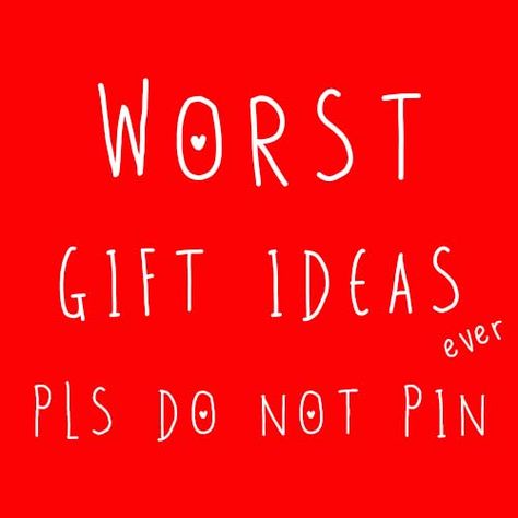 Do not repost! Worst Gifts Ever Worst Idea Ever, Bad Valentines, Bad Gifts, Valentine Special, True Feelings, Gift Guides, All Gifts, Family Gifts, The Worst