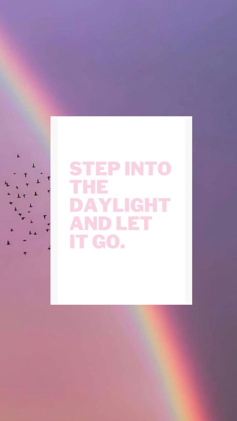 “Step into the daylight and let it go” Let's Go, Daylight Wallpaper, Let It Go, Letting Go, Let It Be