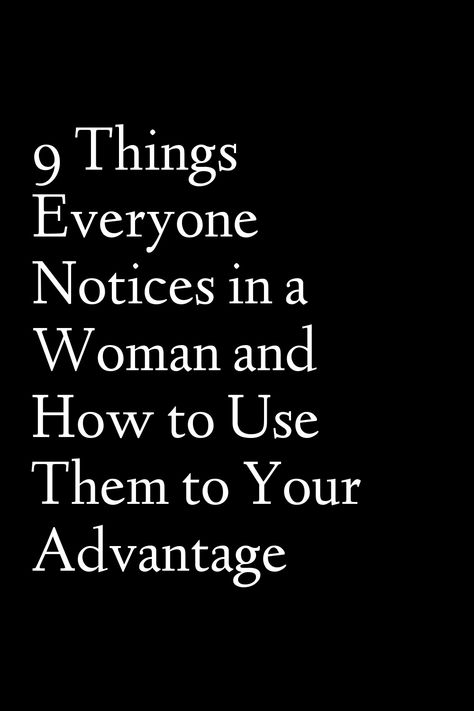 "Things everyone notices in a woman, woman's appearance, woman's body language, woman's confidence, woman's style, woman's smile, woman's eye contact, woman's posture, woman's communication skills, woman's grooming, how to use appearance to your advantage, how to use body language to your advantage, how to use confidence to your advantage, how to use style to your advantage, how to use communication skills to your advantage." Understanding Body Language, Confident Body Language, Woman Smile, Eye Contact, Body Language, Communication Skills, Being Used, Self Improvement, A Woman