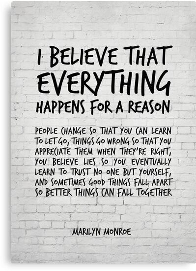 I believe everything happens for a reason – Marilyn Monroe Quote / I believe that everything happens for a reason. People change so that you can learn to let go, things go wrong so that you appreciate them when they’re right, you believe lies so you eventually learn to trust no one but … • Millions of unique designs by independent artists. Find your thing. Marilyn Monroe Quotes, Nutritional Eating, Marilyn Monroe Quote, Reason Quotes, Monroe Quotes, How To Believe, Time Meaning, Inspirerende Ord, Quote Canvas