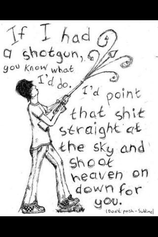 sublime lyrics @Nicole Tison  <3 this is one of my favorite song lyrics ever Sublime Lyrics, Sublime Quotes, Bradley Nowell, Concert Quotes, Lou Dog, Sublime Band, Play That Funky Music, Soundtrack To My Life, Music Hits