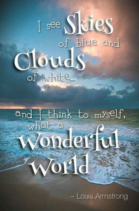 I see skies of blue and clouds of white. And I think to myself, what a wonderful world. Sea Quotes, Haus Am See, Fina Ord, What A Wonderful World, Ocean Quotes, Jason Mraz, Never Stop Dreaming, I Love The Beach, Beach Quotes