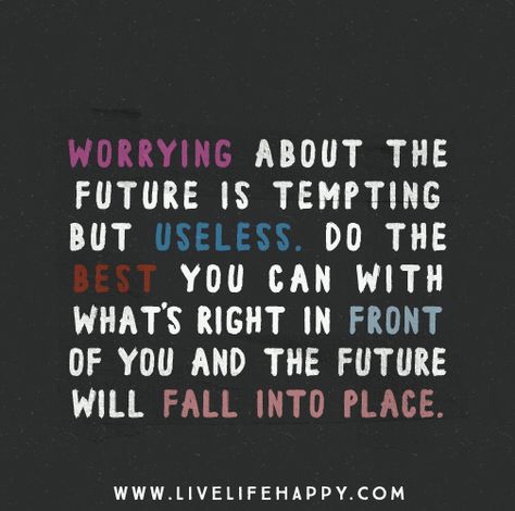 Worrying About The Future Worry About Future, Worrying About The Future, Quotes To Brighten Your Day, Future Quotes, Live Life Happy, Notable Quotes, Wise Words Quotes, Words Worth, Words Of Encouragement