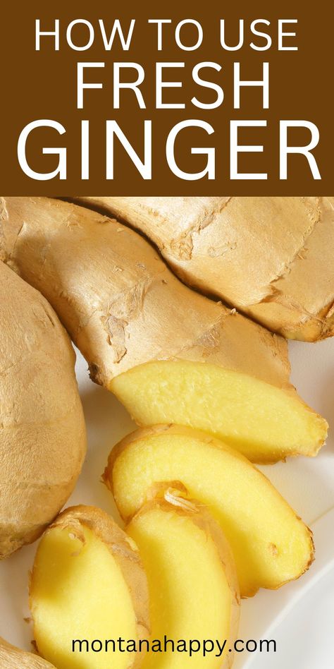 How to Eat Ginger Root - LOTS of Ideas! | Montana Happy How To Cut Ginger, Eating Raw Ginger, Ginger Root Recipes, Storing Fresh Ginger, Ginger Uses, Cooking With Ginger, How To Eat Ginger, Ginger Wraps, Raw Ginger