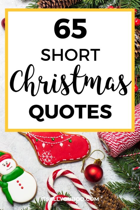 65 short Christmas quotes with decorated Christmas cookies, candy canes and pine needles Christmas Is Near Quotes, Holiday Greetings Messages Wish Quotes, Christmas Card Verses Friends, Merry Christmas To All And To All A Good, Christmas Sentiments Messages, Ready For Christmas Quotes, Christmas Card Verses For Family, Xmas Wishes For Friends, Motivational Christmas Quotes