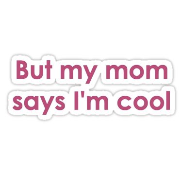 "But my mom says I'm cool" Stickers by newbs | Redbubble But My Mom Says Im Cool, Im Cool, 13 Birthday, Meme Stickers, Stickers For Sale, Cool Stickers, Im Awesome, Cricut Ideas, Phone Cover