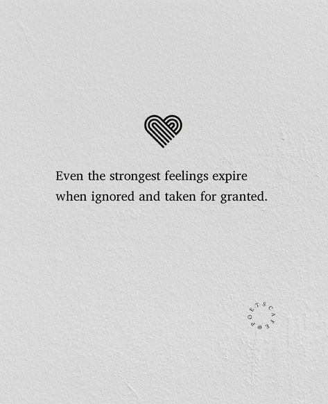 When Ignored Quotes, Ignored And Taken For Granted, Even The Strongest Feelings Expire, Quote About Being Ignored, Quotes Of Being Ignored, Quotes For Mixed Feelings, Granted Quotes Taken For, I Feel Ignored Quotes, I Love Being Ignored Quotes