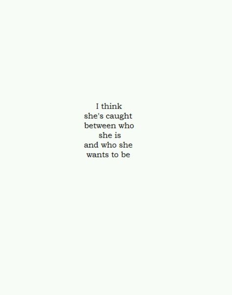 I think she's caught between who she is and who she wants to be. Lyric Quotes, Fina Ord, Wonderful Words, Infp, Pretty Words, The Words, Great Quotes, Beautiful Words, Mbti