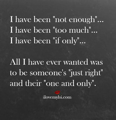 It may always sting but I'm learning to be okay with knowing that not everyone will feel I am enough, some people with think I am too much, and I am probably not done hearing "if only". Thankfully I have not given up hope that one day I will find the heart that was meant to love me and not only will I be their "just right" but we will be each others "one and only". -Soul Inspired Heart Fed Up Quotes, I Will Be Okay, Its Okay Quotes, Enough Is Enough Quotes, I Am Okay, Quotes About Strength And Love, Under Your Spell, Done Quotes, A Course In Miracles