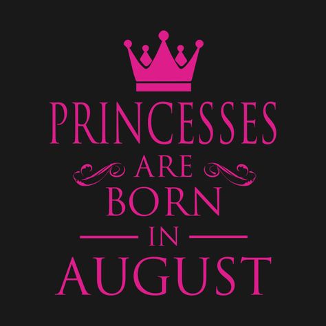 Check out this awesome 'PRINCESS+BIRTHDAY+PRINCESSES+ARE+BORN+IN+AUGUST' design on @TeePublic! 25 August Birthday, August Born Quotes, August Birthday Quotes, August Design, August Quotes, Birthday Wishes For Him, Happy Birthday Princess, Birthday Wishes For Daughter, Birthday Quotes For Me