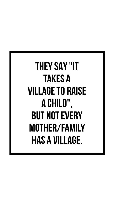 What Village Quotes, Having A Village Quotes, Moms Without A Village Quotes, They Say It Takes A Village Quotes, There Is No Village Quote, Where Is My Village Quote, Motherhood Village Quotes, Where’s My Village Quotes, When You Don’t Have A Village