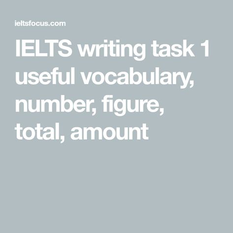 IELTS writing task 1 useful vocabulary, number, figure, total, amount Task 1 Vocabulary, Useful Vocabulary, Cambridge Ielts, Writing Task 1, Verb Examples, Uncountable Nouns, Academic Vocabulary, Ielts Writing, Writing Tasks