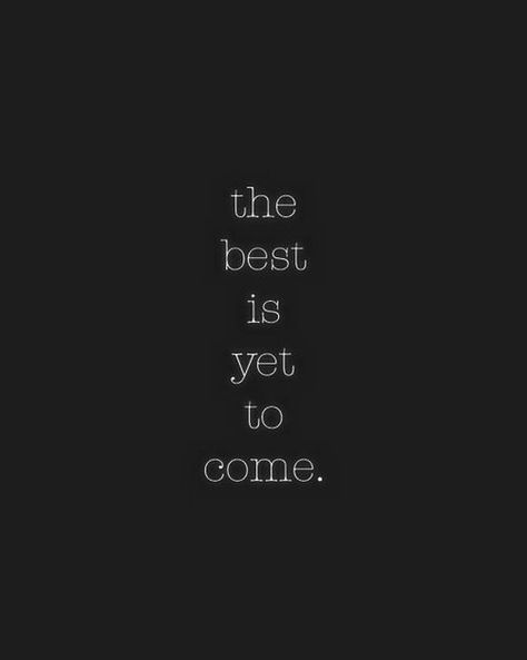 The best is yet to come. Kule Ord, Inspirerende Ord, The Best Is Yet To Come, More Than Words, Yet To Come, Wonderful Words, Quotable Quotes, Great Quotes, Beautiful Words