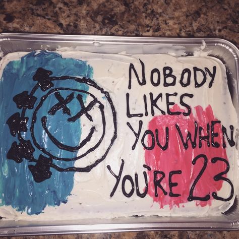 Fondant, Nobody Likes You When You're 23 Cake, Blink 182 Cake, 23 Cake, Valentines Day Ideas, Blink 182, 21st Birthday, I Tattoo, Like You