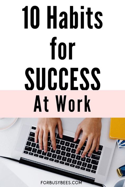 10 habit to be successful at work How To Set Yourself Up For Success, How To Be Productive At Work, How To Work On Yourself, Success At Work, Habits To Change Your Life, Habits To Change, 10 Daily Habits, Office Productivity, How To Be More Organized