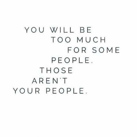 You will be too much for some people. Those aren't your people. - unknown R M Drake, Inspirerende Ord, Fina Ord, People Pleaser, Motiverende Quotes, Life Quotes Love, Best Inspirational Quotes, A Quote, Note To Self