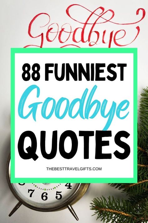 88 Funniest goodbye quotes with a photo of a clock and the text Goodbye Funny Goodbye Gifts For Coworkers, Funny Goodbyes Hilarious, Bye Friend Quotes, Goodbye Quotes Coworker, Good Bye Teacher Quotes, Funny Moving Quotes, Quotes For Coworkers Leaving, Leaving Coworkers Quote, Diy Farewell Decorations