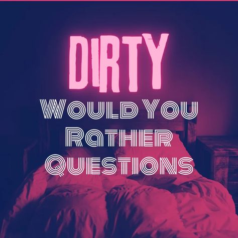 30 Dirty Would You Rather Questions - HobbyLark Humour, Would You Rather Dirty Questions For Couples, Dirty Words For Boyfriend, Would U Rather Questions Dirty, Would You Rather Dirty Questions, Fun Would You Rather Questions, Spicy Would You Rather Questions, Would You Rather Questions Dirty, Dirty Would You Rather Questions