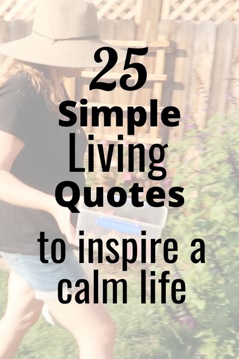 25 Simple Living Quotes That will Inspire You Make Life Simple Quotes, Simple Everyday Quotes, Quote About Simple Life, Enjoying Simple Things Quotes, Living Simple Quotes, Peaceful Living Quotes, Quotes About The Simple Things In Life, Living Simply Quotes, Living A Simple Life Quotes