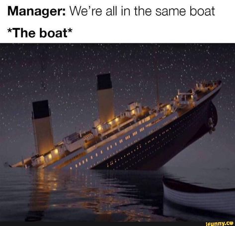 Manager: We’re all in the same boat *The boat* – popular memes on the site iFunny.co #facts #internet #posp #poptartsnshit #facts #truther #were #same #boat #pic Humour, Corporate Humour, Kitchen Memes, Toxic Job, Funny Work Memes, Lab Humor, Server Life, Workplace Humor, Work Quotes Funny