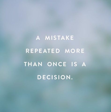 A mistake repeated more than once is a decision life quotes quotes quote mistakes actions life quotes and sayings Mistakes Repeated Quotes, Doing The Same Mistakes Quotes, Bad Mistakes Quotes, Repeated Actions Quotes, Rash Decisions Quote, Stop Repeating The Same Mistake, Repeated Mistakes Quotes, Repeating Mistakes Quotes, Fixing Mistakes Quotes