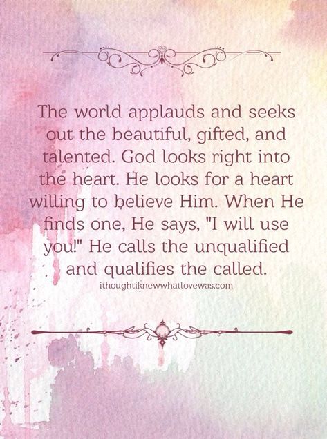 God calls the unqualified and qualifies the called. God Calls The Unqualified Quotes, God Calls The Unqualified, God Qualifies The Called, Proverbs 31 30, Beauty Is Fleeting, Unfailing Love, Identity In Christ, Love Of God, John 4