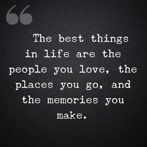 Good Memories Quotes, Making Memories Quotes, Place Quotes, Best Things In Life, Make Love, Memories Quotes, Time Quotes, Good Life Quotes, People Quotes