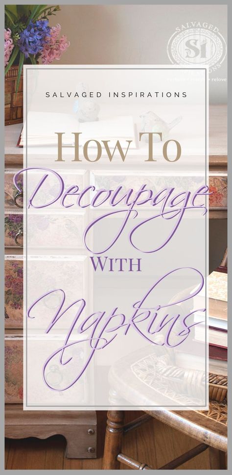 How To Decoupage With Napkins | Get That Beautiful Floral Decoupage | Salvaged Inspirations Decoupage With Napkins, French Country Desk, Deco Podge, Floral Decoupage, Floral Furniture, Salvaged Inspirations, Decoupage Tutorial, Decoupage Decor, Decoupage Wood