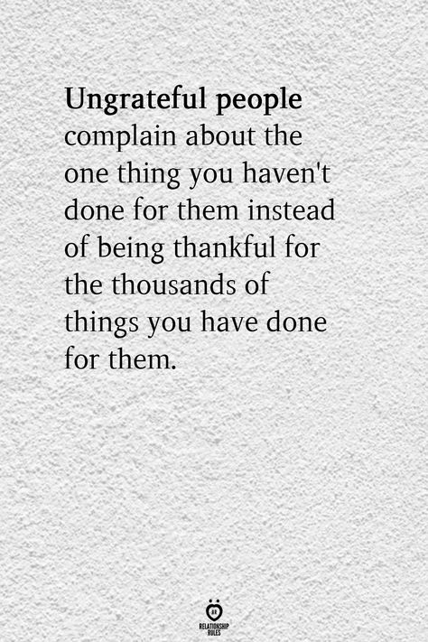 Ungrateful People Quotes, Underappreciated Quotes, Ungrateful Quotes, Complaining Quotes, Unappreciated Quotes, Love Couple Quotes, Negative People Quotes, Selfish People Quotes, Ungrateful People