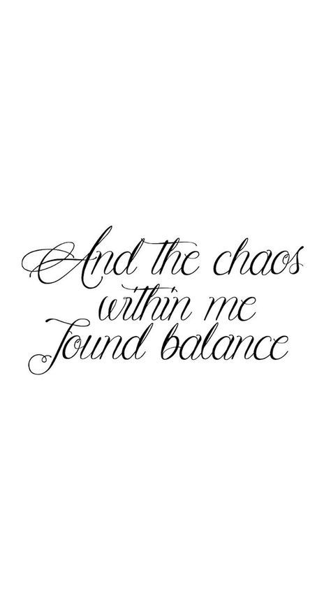 And the chaos within me found balance Nothing Matters Tattoo, Live In The Moment Tattoo, Ribs Quotes, Couple Tattoo Quotes, Therapy Thoughts, Balance Tattoo, Meaningful Sayings, Good Tattoo Quotes, Recovery Inspiration