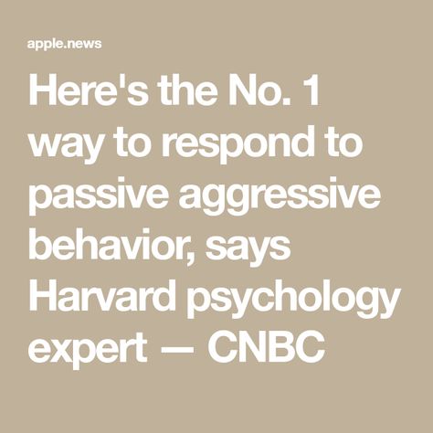 Here's the No. 1 way to respond to passive aggressive behavior, says Harvard psychology expert — CNBC Passive Agressive Behavior Relationships, How To Handle Passive Aggressive People, Quotes About Passive Aggressive People, Passive Aggressive Quotes Funny Hilarious, Quotes About Passive Aggressive Behavior, Passive Aggressive Behavior Quotes, Passive Aggressive Quotes Funny, Passive Agressive Behavior, Harvard Psychology