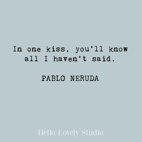 Pablo Neruda, Blowing Kisses Quotes, Best Kiss Quotes, Sweet Encouraging Quotes, Kiss Quotes For Him Romantic, Deep Kiss Quotes Romantic, Your Kiss Quotes, Lip Kissing Quotes Romantic, Quotes About Love Short