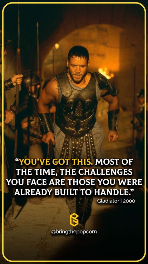 “You’ve got this. Most of the time, the challenges you face are those you were already built to handle.”
- Gladiator | 2000
- Best Inspirational Quotes from Movie Quotes From Gladiator Movie, Gladiator Movie Quotes, Gladiator Quotes Movie, Inspirational Quotes From Movies, Rambo Quotes, Gladiator Quotes, 300 Quotes, Eternity Quotes, Roman Quotes