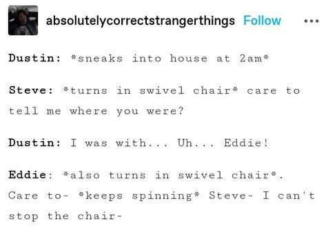 steddie, steveddie, Steve x Eddie, incorrect quotes, gay, stranger things, stranger things spoilers, stranger things 4, st4 Stranger Things Yearbook Quotes, Funny Stranger Things Quotes, Stranger Things Steve X Eddie Fanart, Stranger Things Quotes Funny, Stranger Things Mama Steve, Stranger Things Steve X Eddie, Fruity Four Stranger Things Fanart, Stranger Things Eddie X Steve, Incorrect Stranger Things Quotes