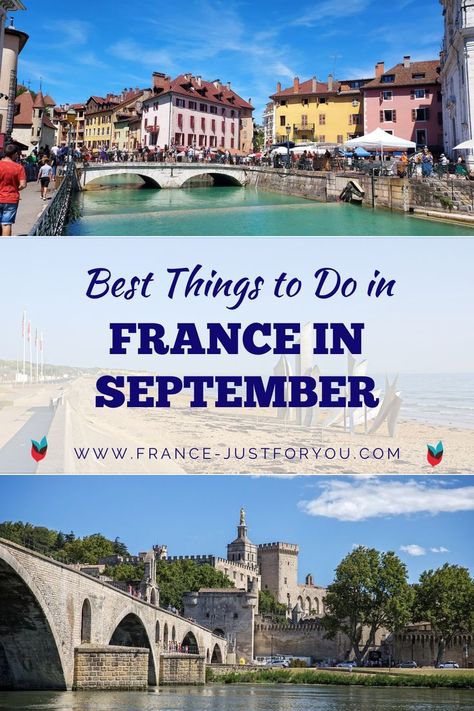 The text in the middle of the pin says: Best things to do in France in September. The website is www.france-justforyou.com. The top photo shows a bridge over a turquoise canal and yellow and pink pastel-colored buildings in the town of Annecy in France. The sky is blue. The bottom photo shows a bridge over a river in Avignon, Provence. The Pope's palace is in the background. It's a sunny day with blue sky. Packing For France In September, South Of France September Outfits, France In September Outfits, France In The Fall, France In September, Europe In September, Things To Do In France, Amboise France, Paris In September