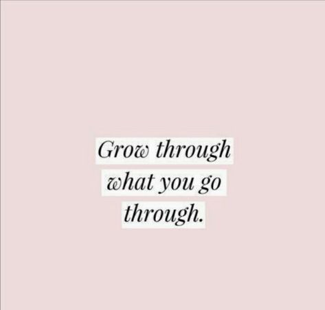 Grow through what you go through Self Esteem, Continue To Grow Quotes, Grow Through What You Go Through Quote, Grow Through It Tattoo, Allow Yourself To Grow, Growing Quotes, Personal Growth Quotes, Growth Quotes, Empowering Women