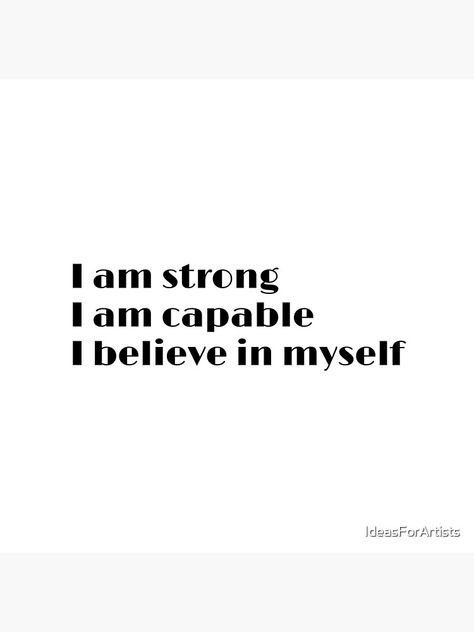 "I am strong I am capable I believe in myself - daily positive affirmations" Metal Print for Sale by IdeasForArtists | Redbubble I Am Capable Affirmations, I Am Powerful Affirmations, I Believe, I Am Myself, I Believe In Myself, I Am Capable, Believe In Myself, Motivational Slogans, I Believe In Me