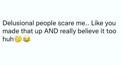 People Are Delusional Quotes, You’re Delusional, Im Delusional Quotes, Delusional Quotes Funny, Delusional People Quotes Relationships, Delusional People Quotes Funny, Im Her Quotes, Delusional People Quotes, Stay Delusional