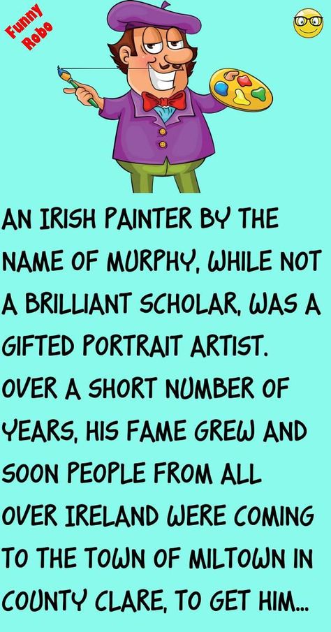 An Irish painter by the name of Murphy, while not a brilliant scholar, was a gifted portrait artist. Over a short number of years, his fame grew and soon people from all over Ire... #funny #joke #story Funny Irish Jokes, Irish Jokes, Irish Painters, Anniversary Congratulations, Irish Beer, Joke Stories, Short Jokes, Short Jokes Funny, Irish Funny