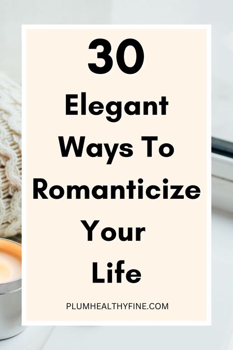 elegant ways to romanticize your life Simple Things That Make Me Happy, How To Be Lovely, 1 Year Vision Board, Ideas To Romanticize Your Life, Ways To Be A Better Wife, Ways To Enjoy Life, Transform My Life, Soft Life Routine, Tips For Romanticizing Life