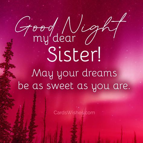 Top 25 Good Night Messages for Sister - CardsWishes.com Goodnight Sister Quotes Night, Sister Good Night, Goodnight Sister Sweet Dreams, Good Night Sister Sweet Dreams, Good Night Special Friend, Good Night Sister Images, Good Night Sister Quotes Beautiful, Goodnight Sister Quotes, Good Night Sister I Love You