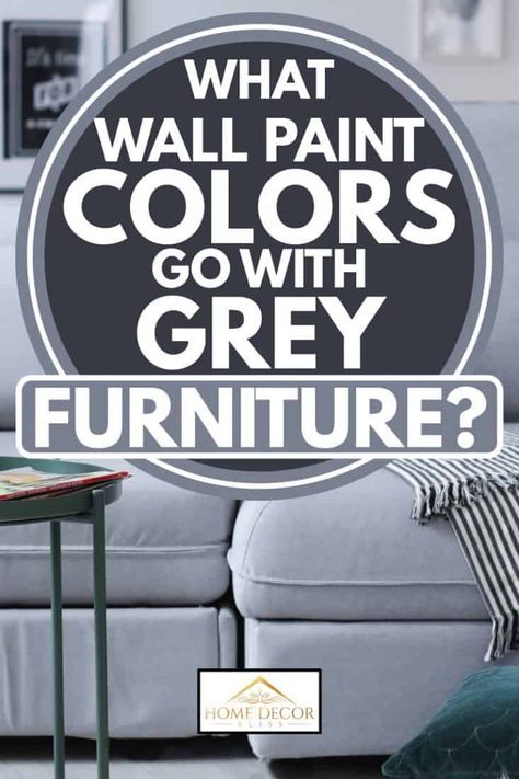 Wall Color To Go With Grey Furniture, What Goes With Grey Furniture, What Colour Walls With Grey Sofa, Wall Color To Match Gray Furniture, Wall Colors To Match Gray Furniture, Wall Color For Gray Furniture, Paint Colors That Go With Grey Furniture, Grey Furniture Paint Colors, Bedroom Paint Colors With Grey Furniture